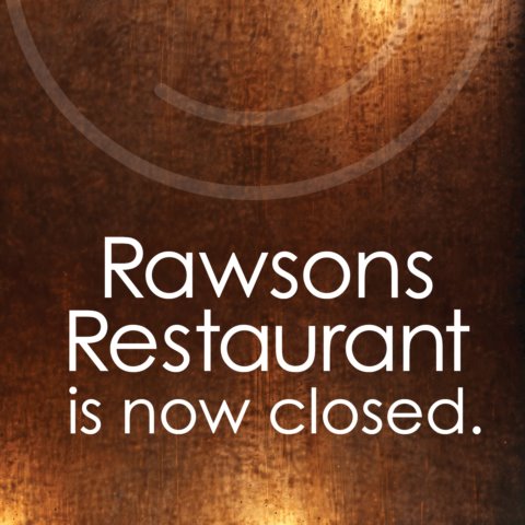 Rawsons Restaurant Is Now Closed