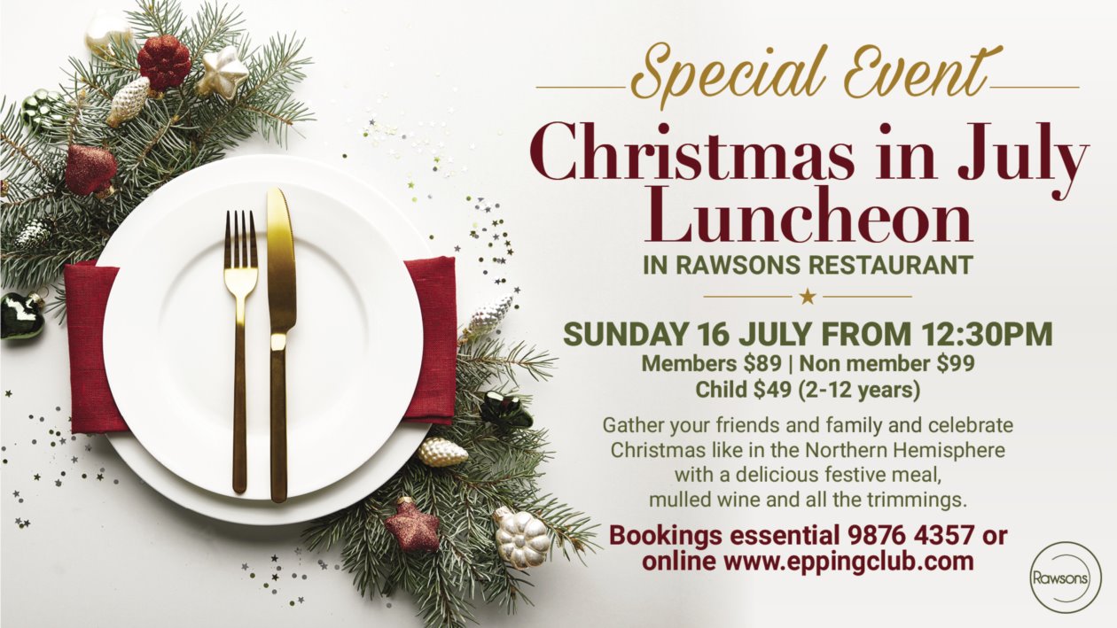 CHRISTMAS IN JULY LUNCHEON - Sunday 16 July 12.30pm
